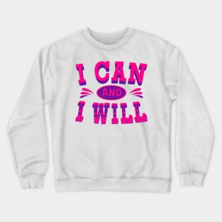 I can and I Will - Inspirational Quotes Crewneck Sweatshirt